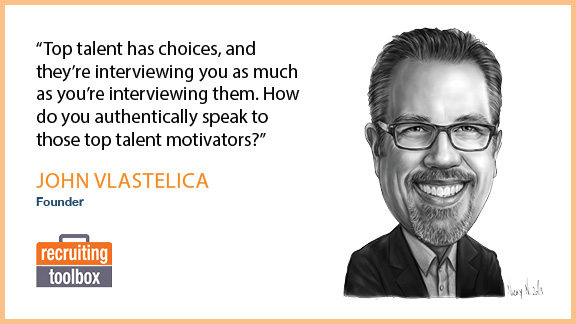 Top talent has choices, and they’re interviewing you as much as you’re interviewing them. How do you authentically speak to those top talent motivators?